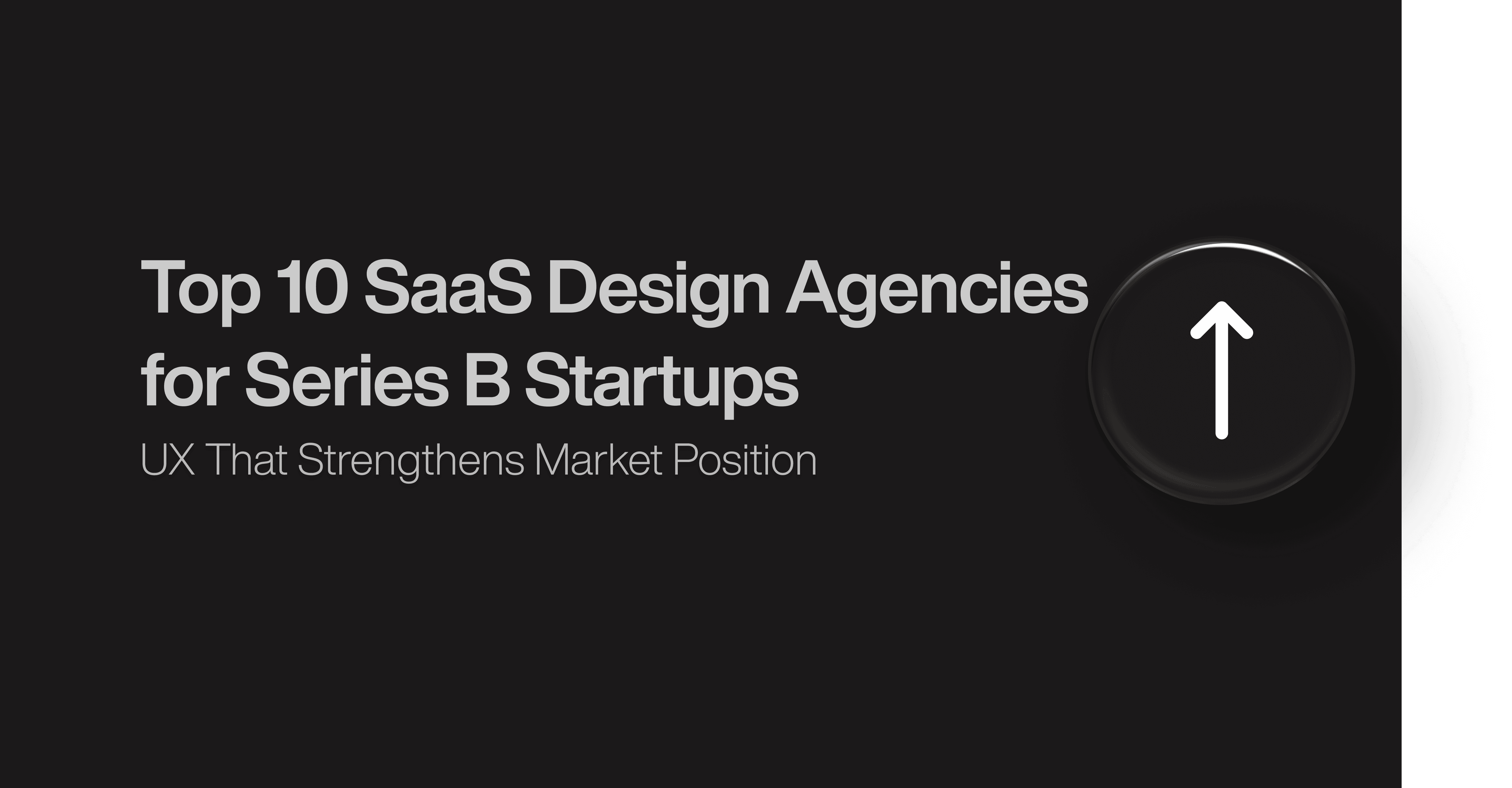 Top 10 SaaS Design Agencies for Series B Startups