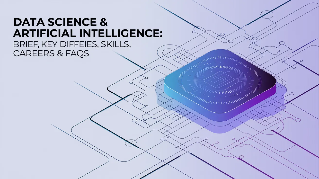 Data Science & Artificial Intelligence: Brief, Key Differences, Skills, Careers & FAQs