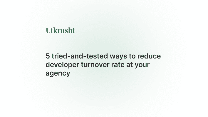 5 tried-and-tested ways to reduce developer turnover rate at your agency