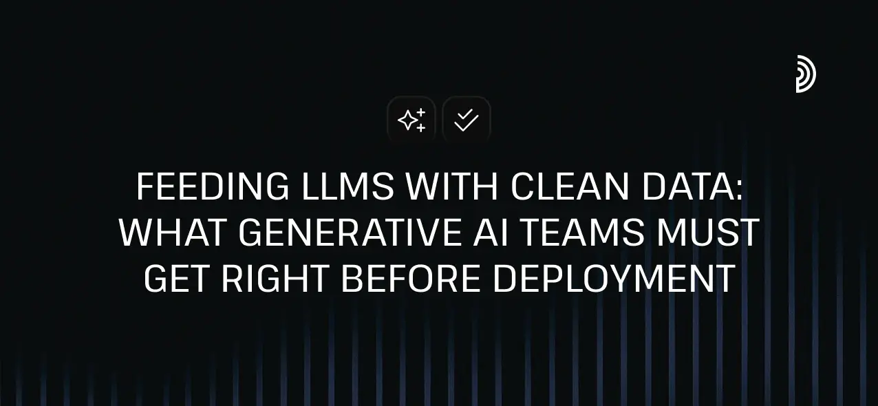 Feeding LLMs with Clean Data: What Generative AI Teams Must Get Right Before Deployment | digna