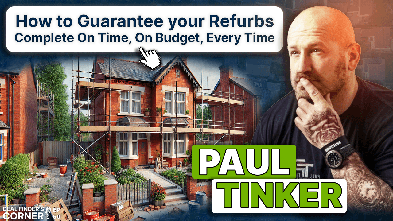 How to Guarantee Your Refurbs Complete on Time, on Budget, Every Time: Insights from Paul Tinker