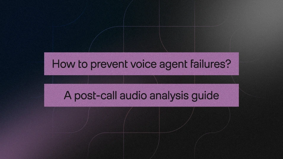 How to prevent voice agent failures? A post-call audio analysis guide