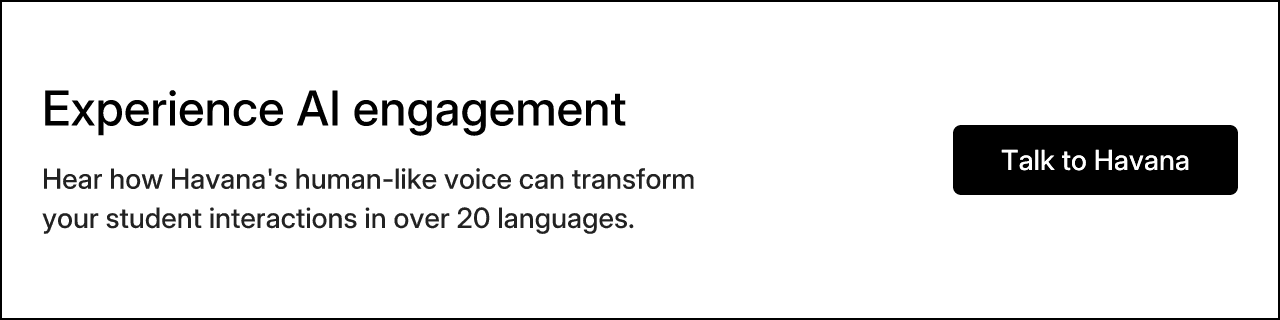 Experience AI engagement and hear how Havana's human-like voice can transform your student interactions in over 20 languages.