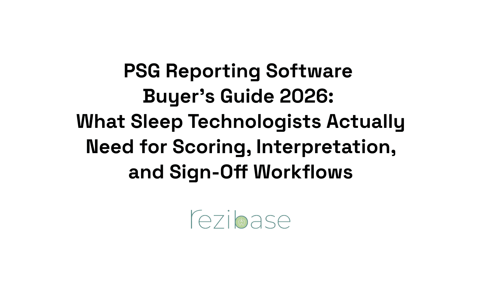 PSG Reporting Software Buyer's Guide 2026: What Sleep Technologists Actually Need for Scoring, Interpretation, and Sign-Off Workflows