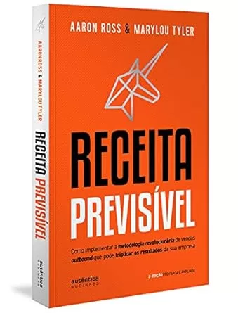 Receita Previsível: Como implementar a metodologia revolucionária de vendas outbound que pode triplicar os resultados da sua empresa