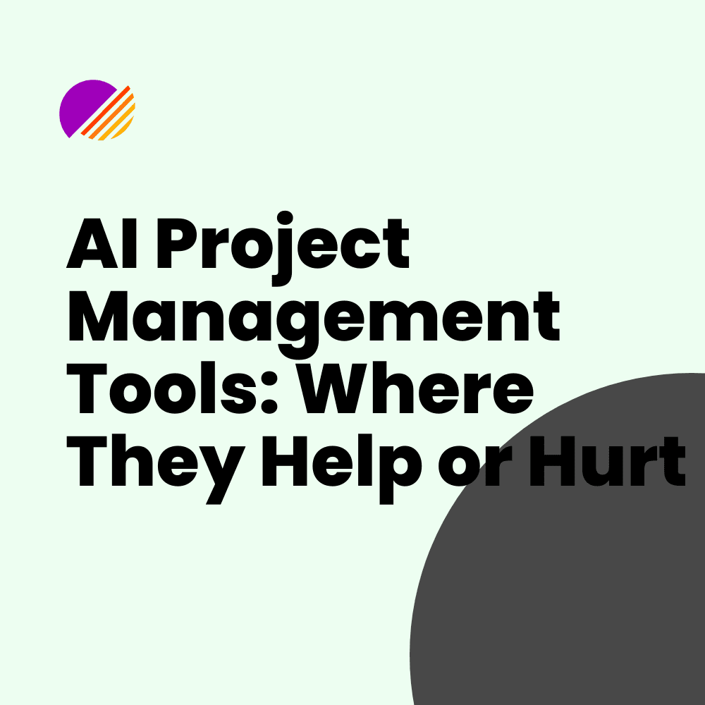 AI Project Management Tools: Where They Help or Hurt