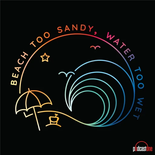 Beach Too Sandy, Water Too Wet podcast cover art