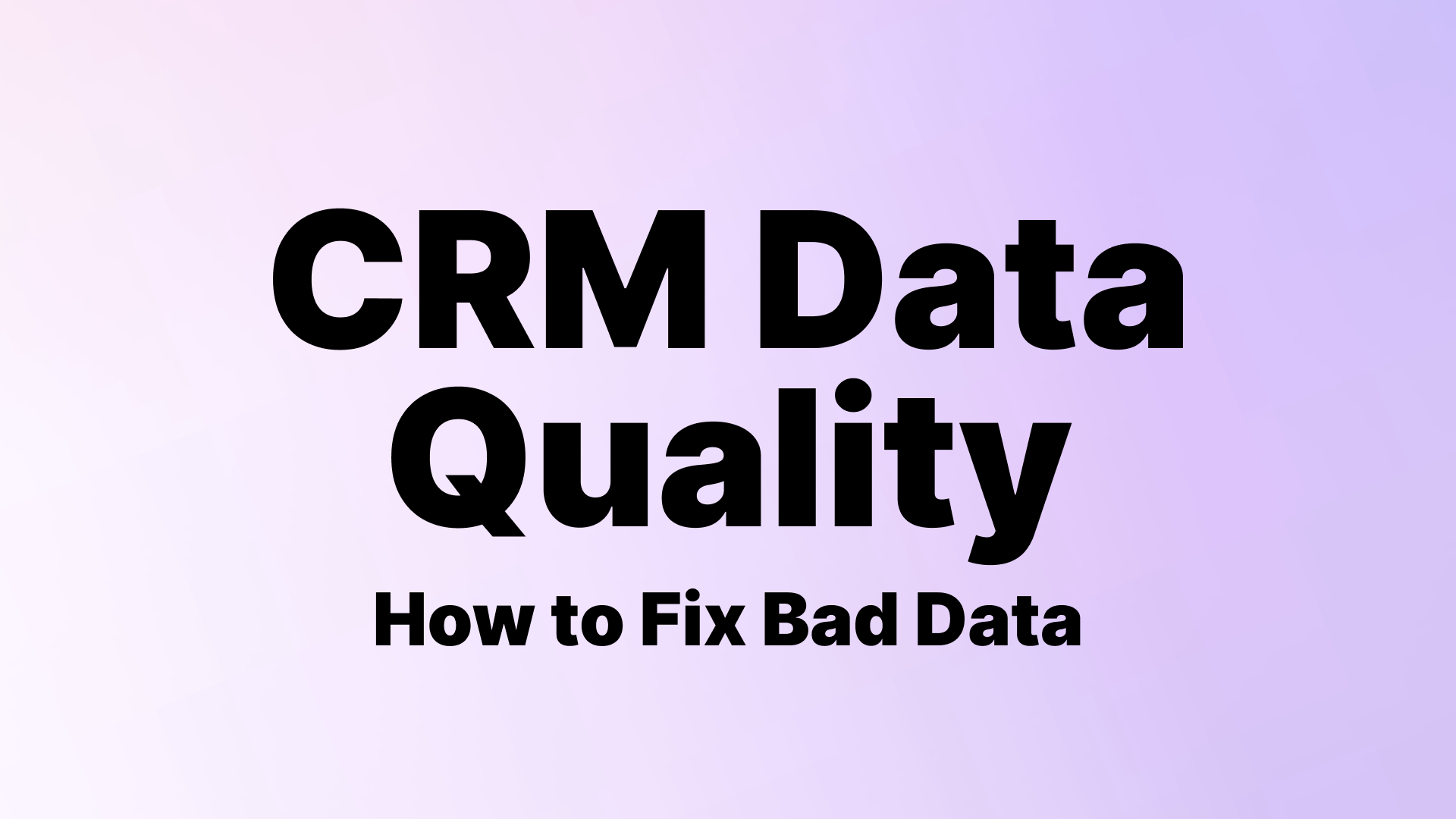 CRM Data Quality: How to Fix Bad Data in 2026