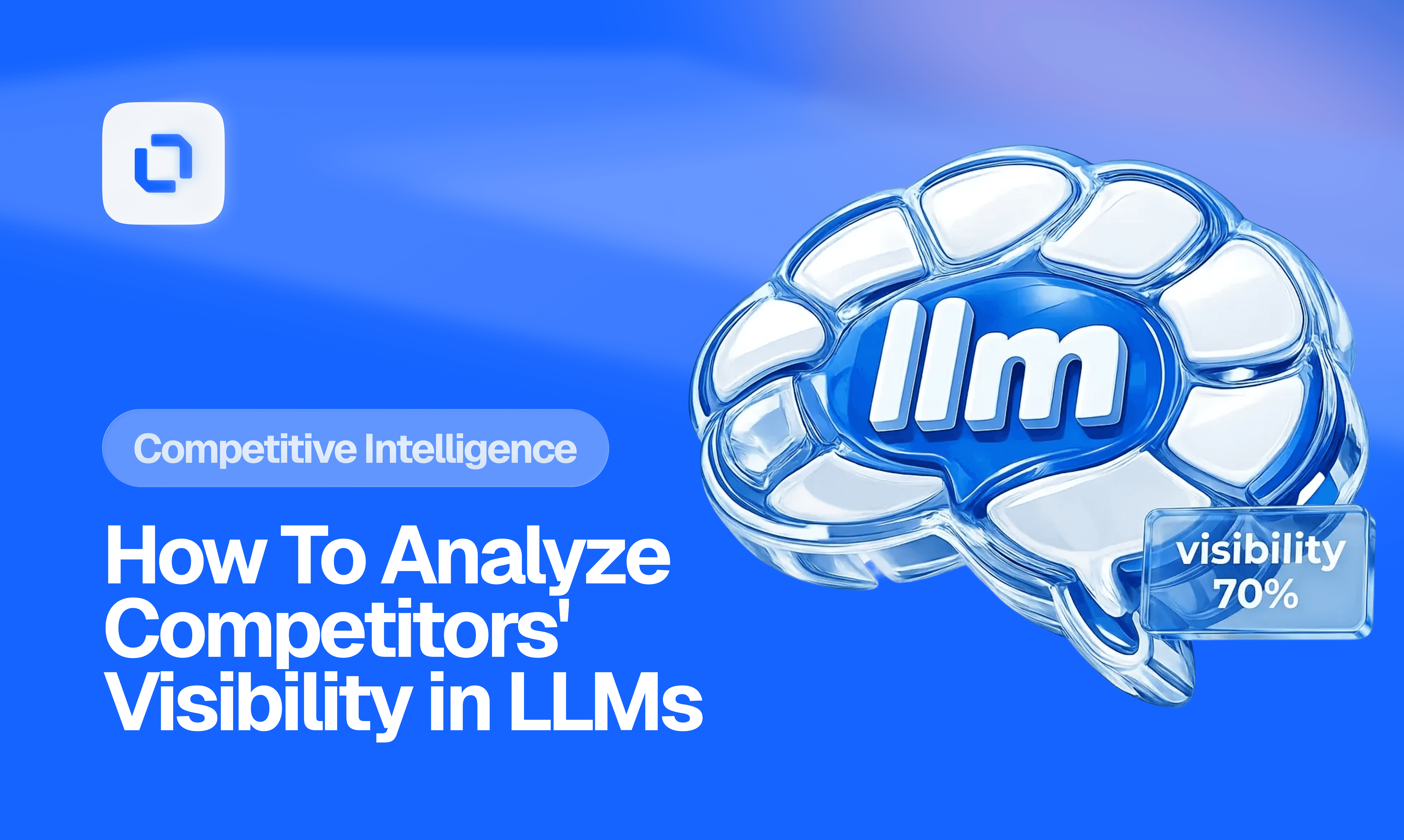 Blue-themed graphic with a stylized brain labeled "llm" and a box showing "visibility 70%." Text: "How To Analyze Competitors' Visibility in LLMs."