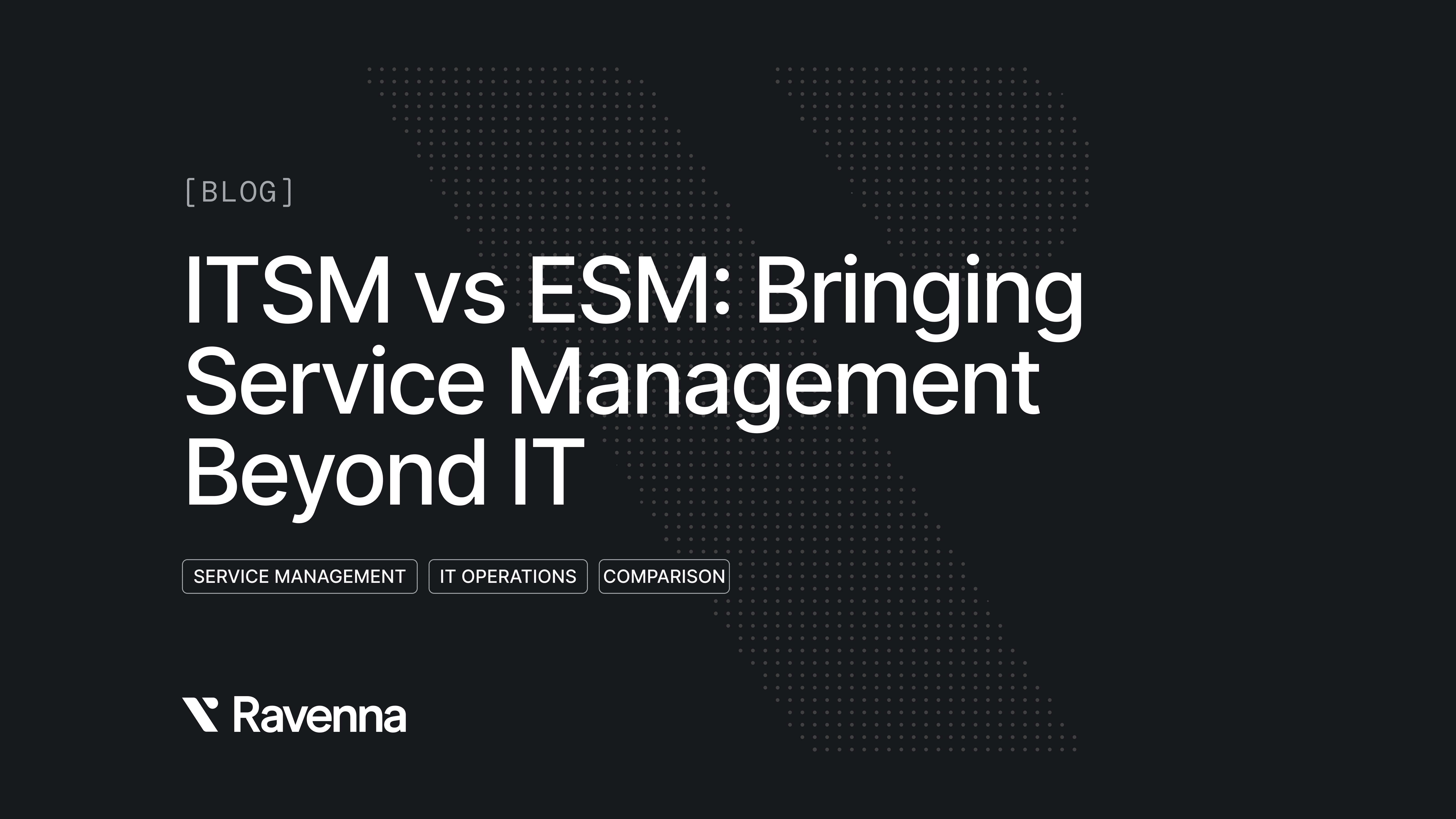 ITSM vs ESM: Bringing Service Management Beyond IT - Blog