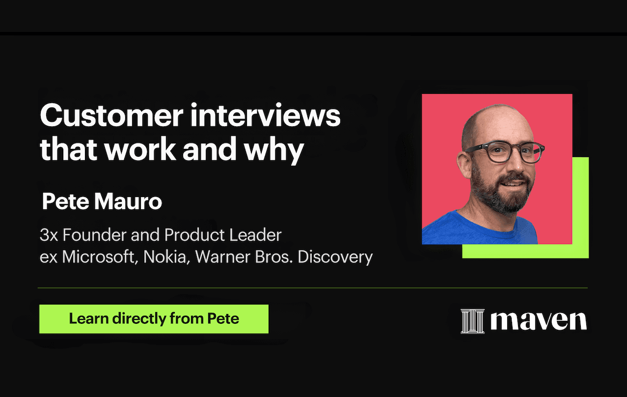 Pete Mauro Customer interviews that work and why