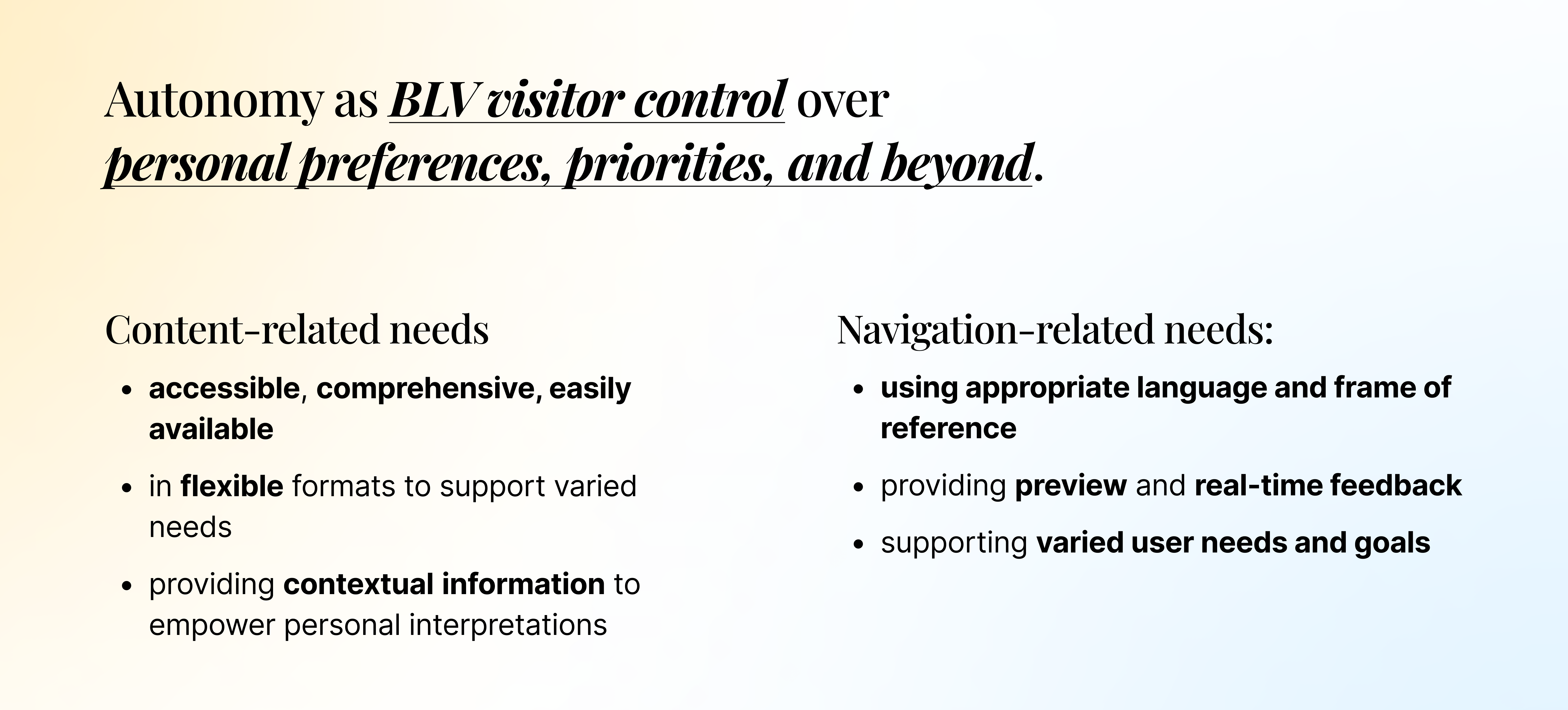 Research summary on a light gradient background. The heading reads: Autonomy as BLV visitor control over personal preferences, priorities, and beyond. Below, two columns outline synthesized needs. Content-related needs: accessible, comprehensive, and easily available information; flexible formats to support varied needs; and contextual information to support personal interpretation. Navigation-related needs: language and framing appropriate to BLV users; preview and real-time feedback; and support for varied user goals and navigation styles.