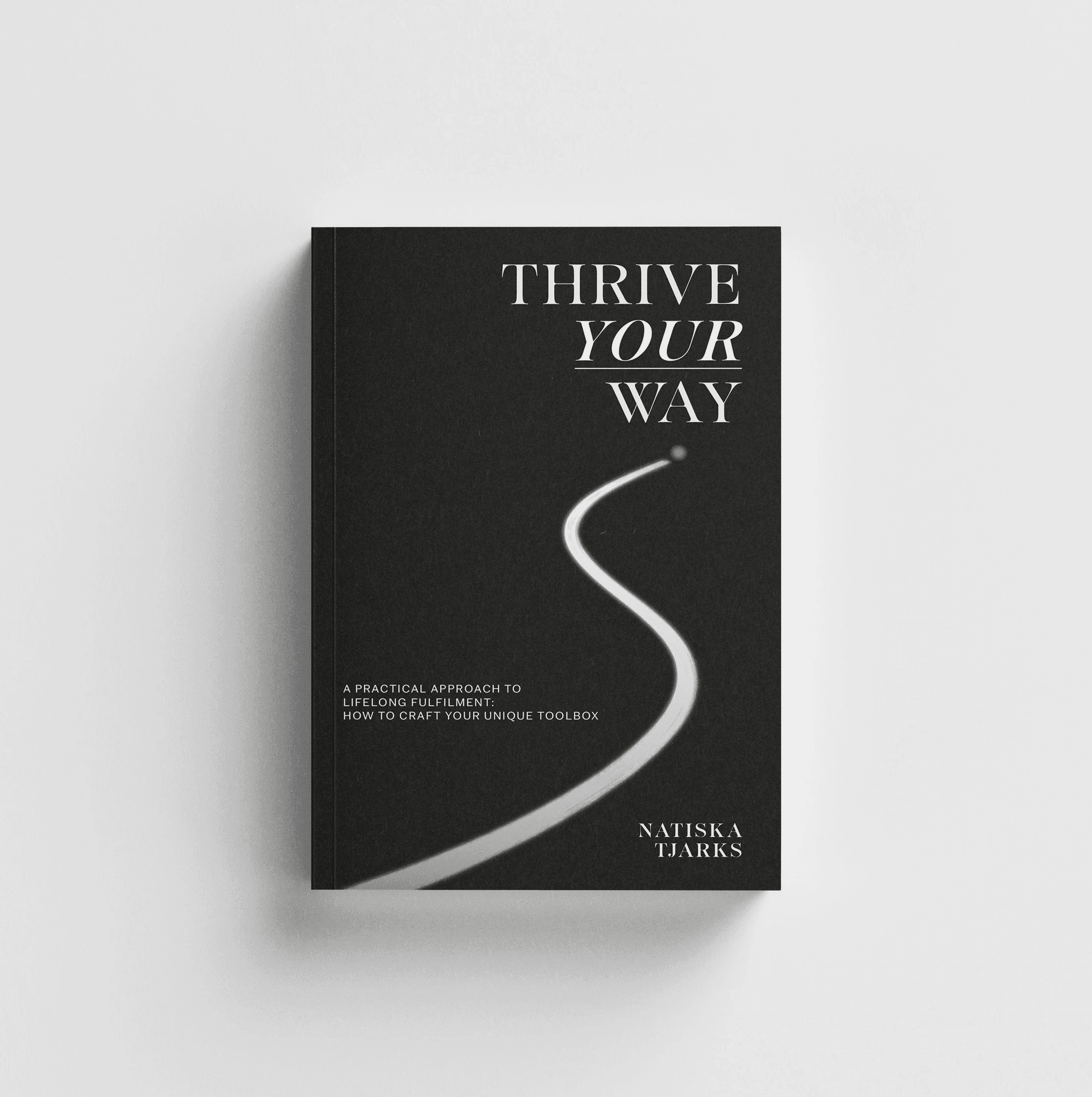 Thrive Your Way Book A Practical Approach to Lifelong Fulfilment How Yo Build Your Unique Toolbox Author Natiska Tjarks