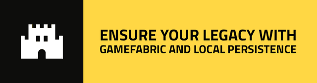 Ensure your legacy with GameFabric and Local Persistence