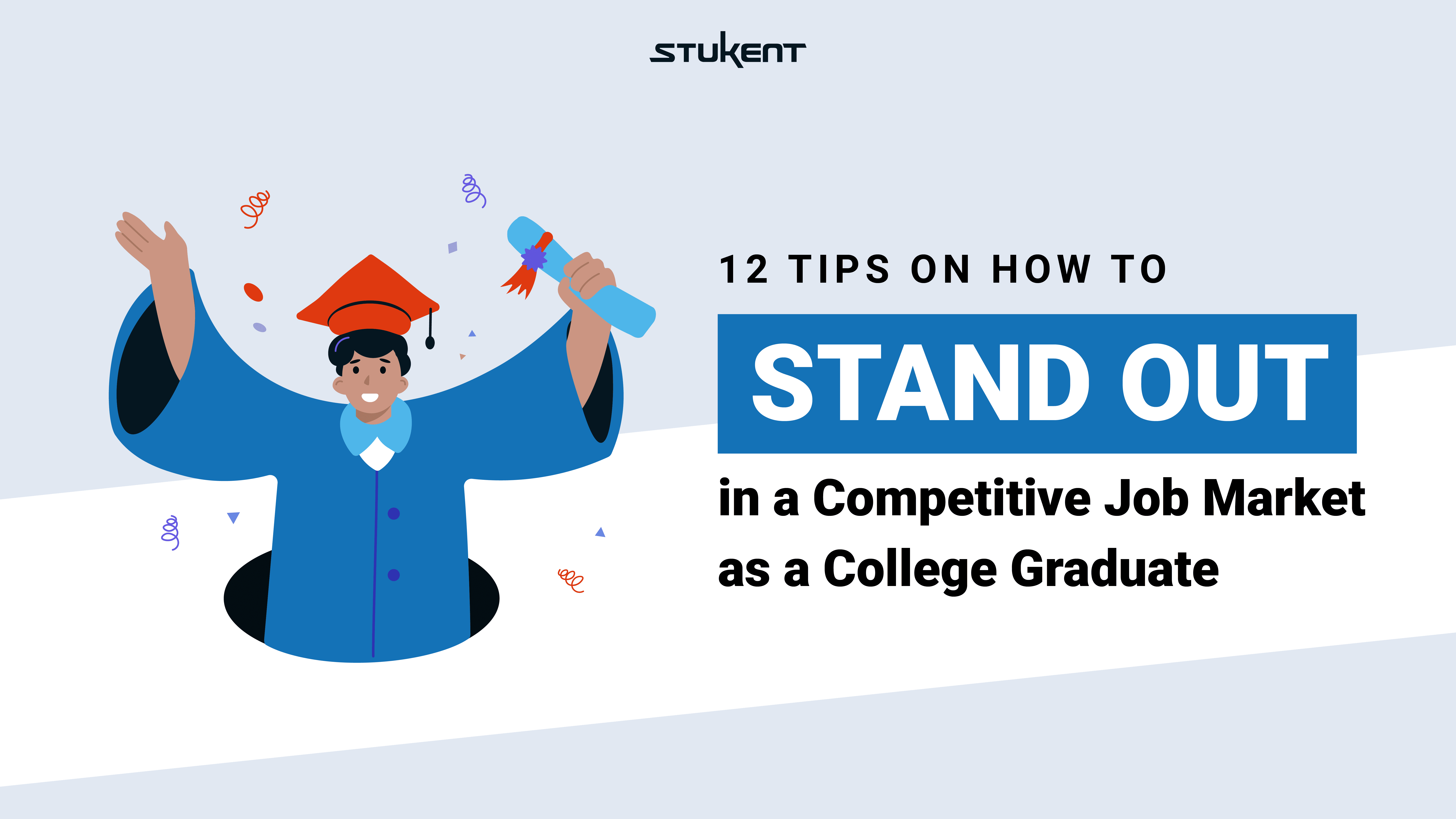 12 Tips on how to Stand Out in a Competitive Job Market as a College Gradaute
