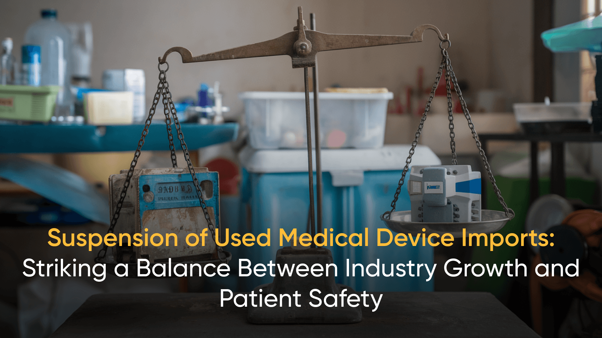 Scale weighing industry growth and patient safety for suspension of used medical device imports.