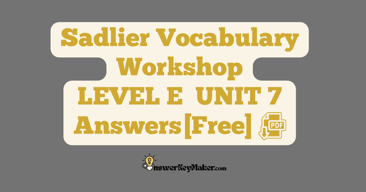 Download free Sadlier Vocabulary Workshop LEVEL E UNIT 7 PDF with answer key