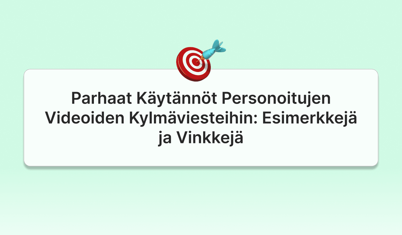 Parhaat Käytännöt Personoitujen Videoiden Kylmäviesteihin: Esimerkkejä ja Vinkkejä