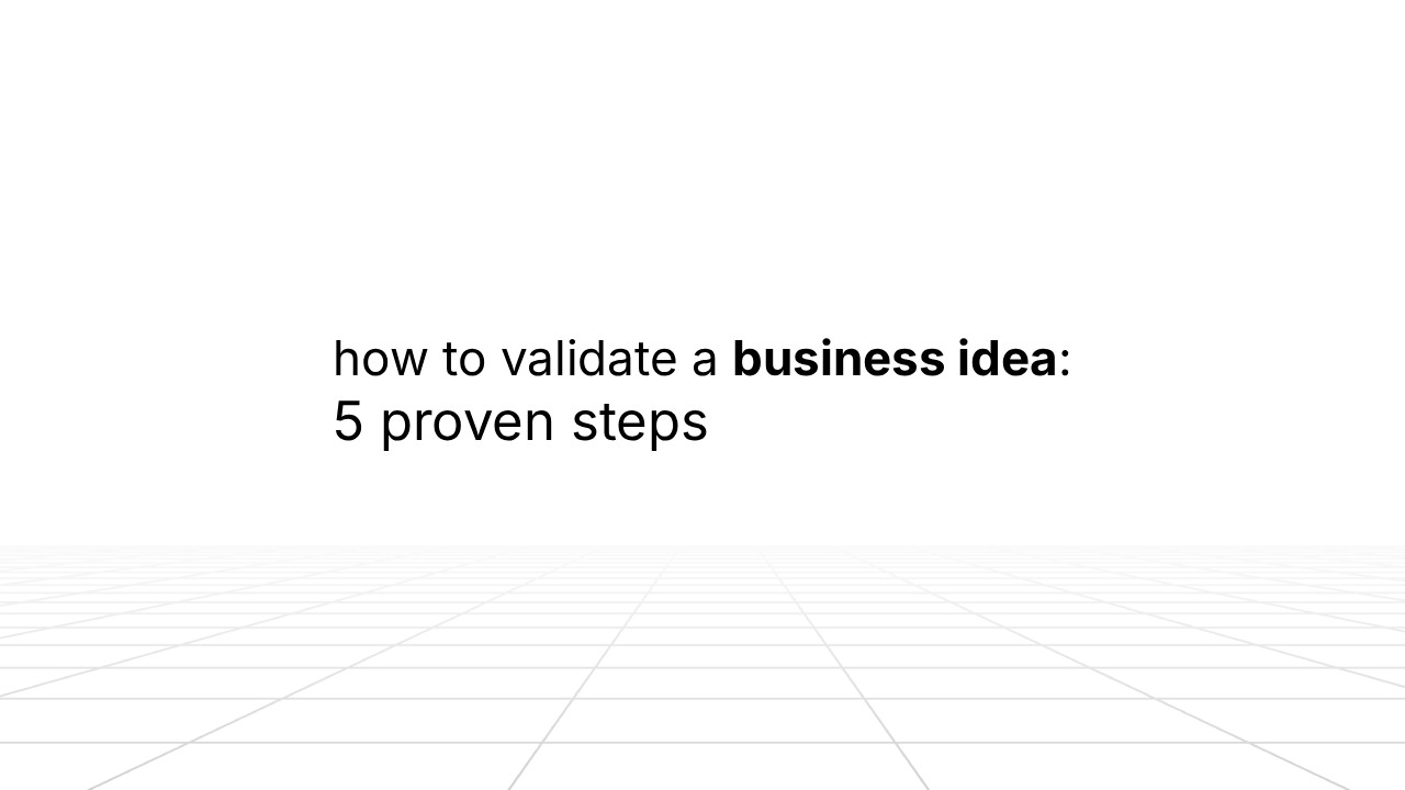 Slide with the title ‘how to validate a business idea: 5 proven steps’ centered on a white background with a faint grid pattern on the lower half.
