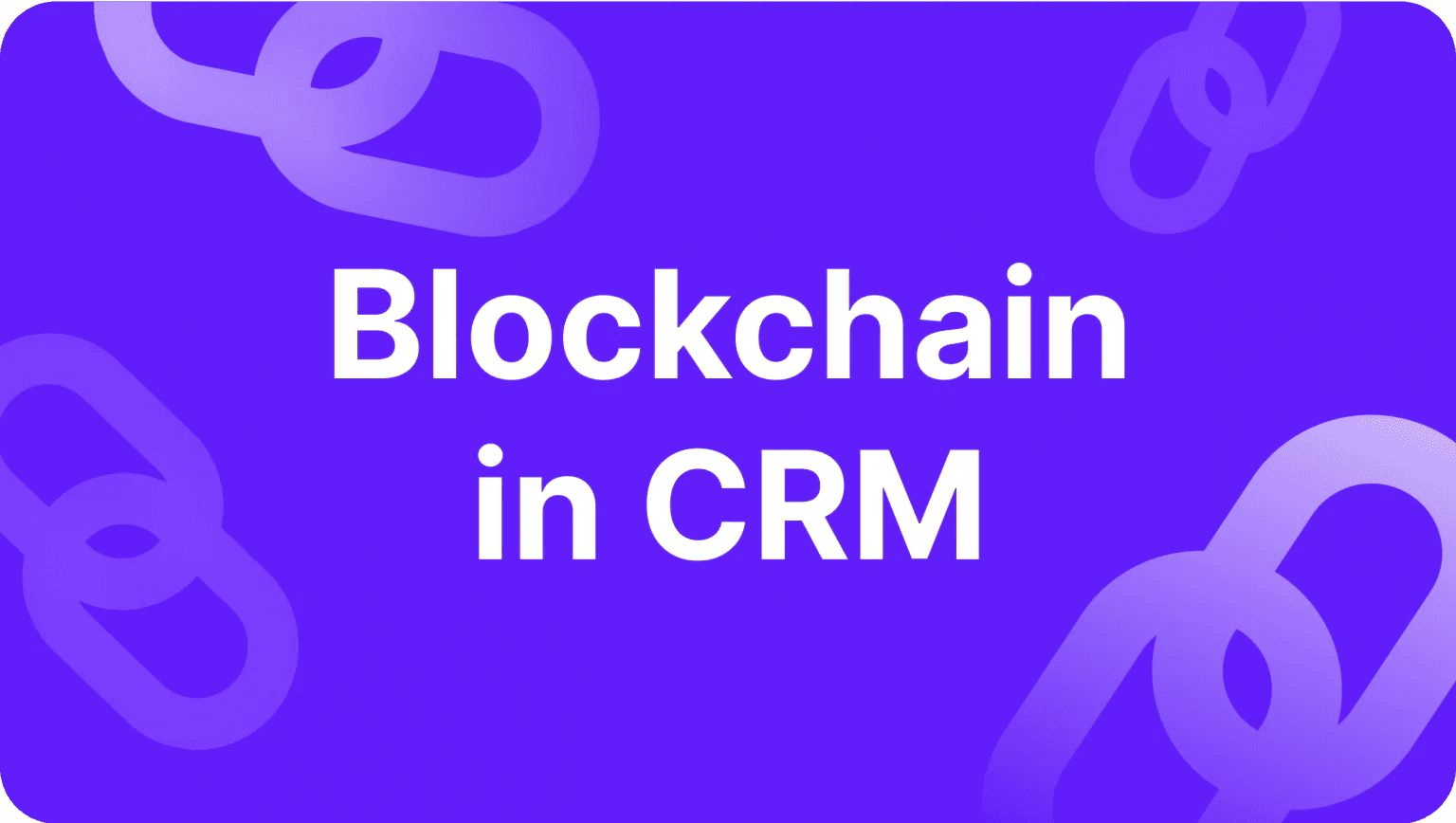 How Blockchain in CRM Can Increase User Engagement