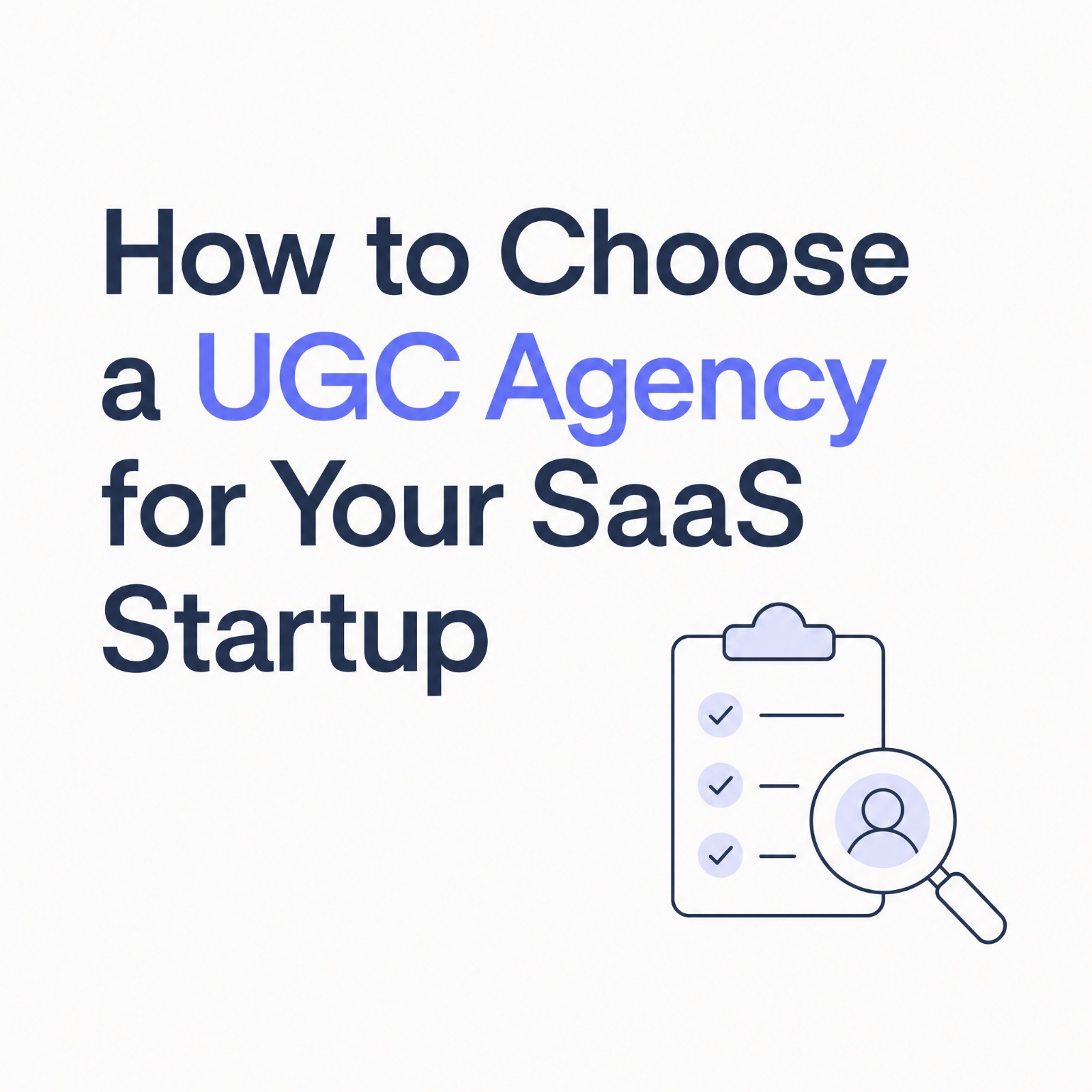 How to Choose a UGC Agency for SaaS Startups