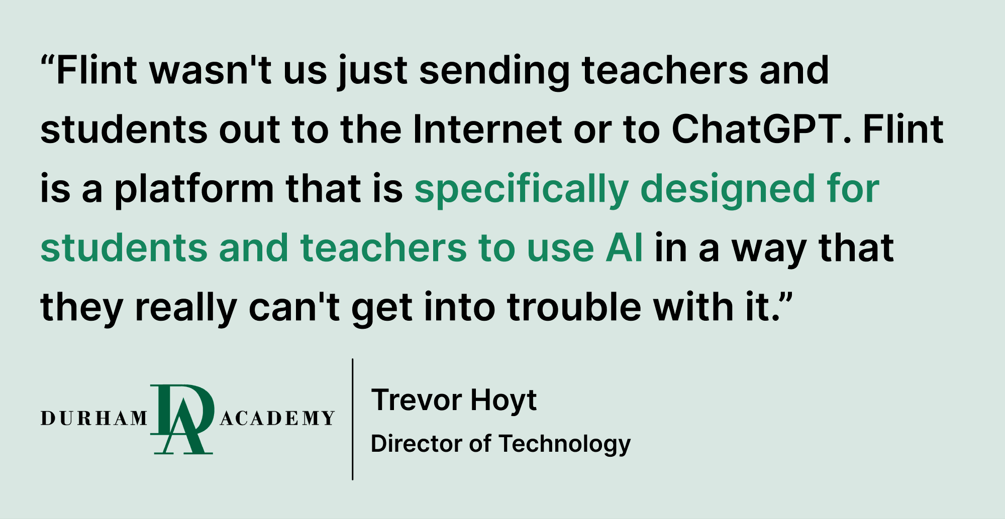 Pull quote saying “Flint wasn't us just sending teachers and students out to the Internet or to ChatGPT. Flint is a platform that is specifically designed for students and teachers to use AI in a way that they really can't get into trouble with it.”