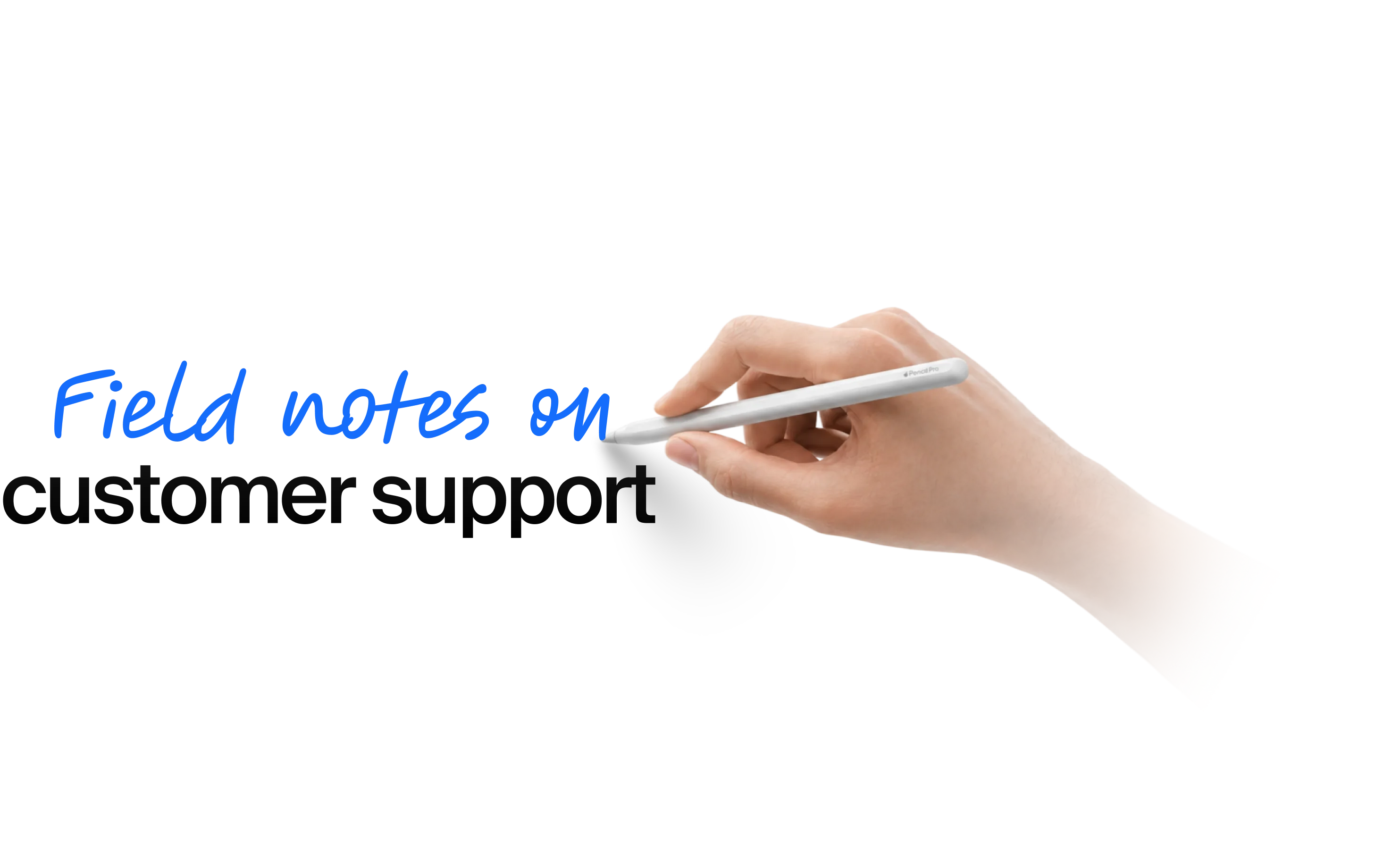A hand holds a white stylus, writing "Field notes on customer support" in vibrant blue and grey text on a dark.