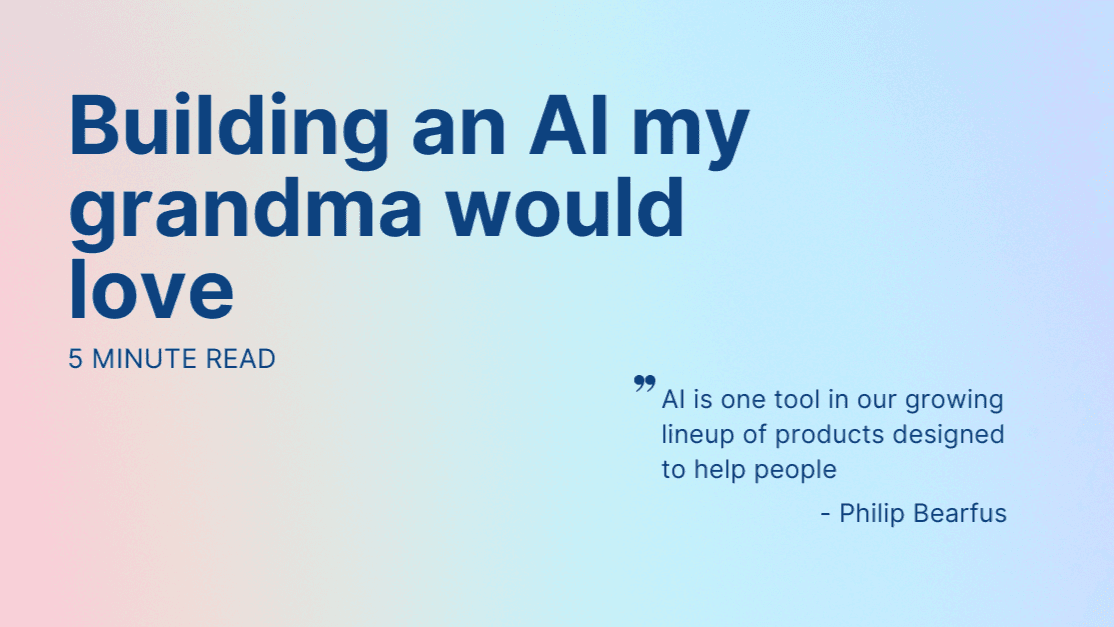 Text slide titled "Building an AI my grandma would love," featuring a quote related to approachable AI design.