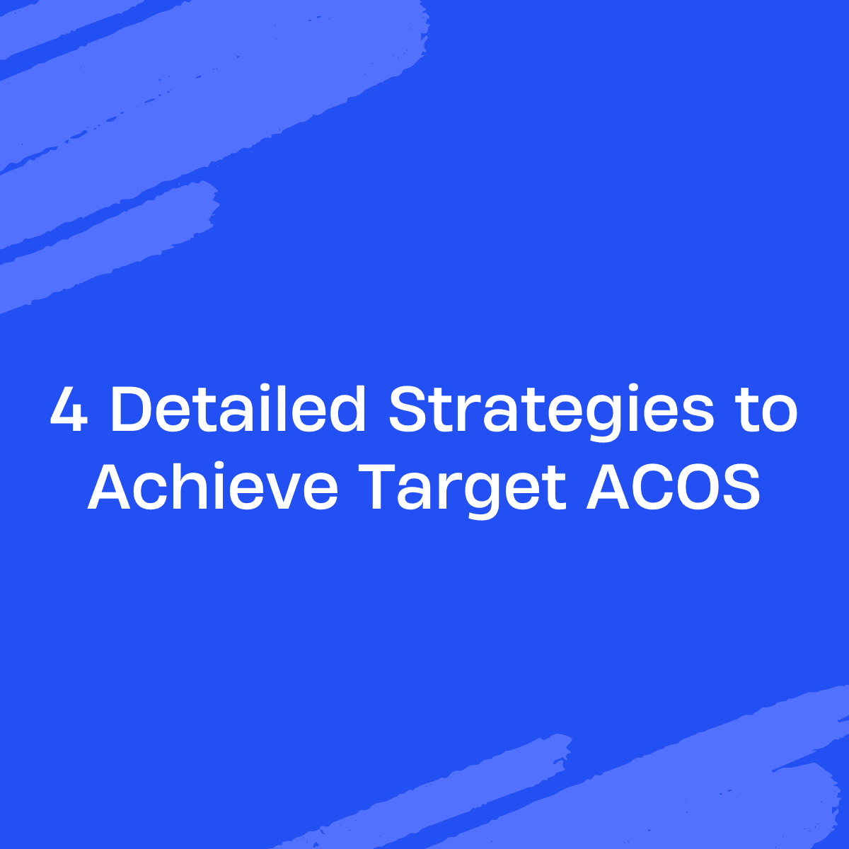 4 detailed strategies to achieve target ACOS on Amazon Ads