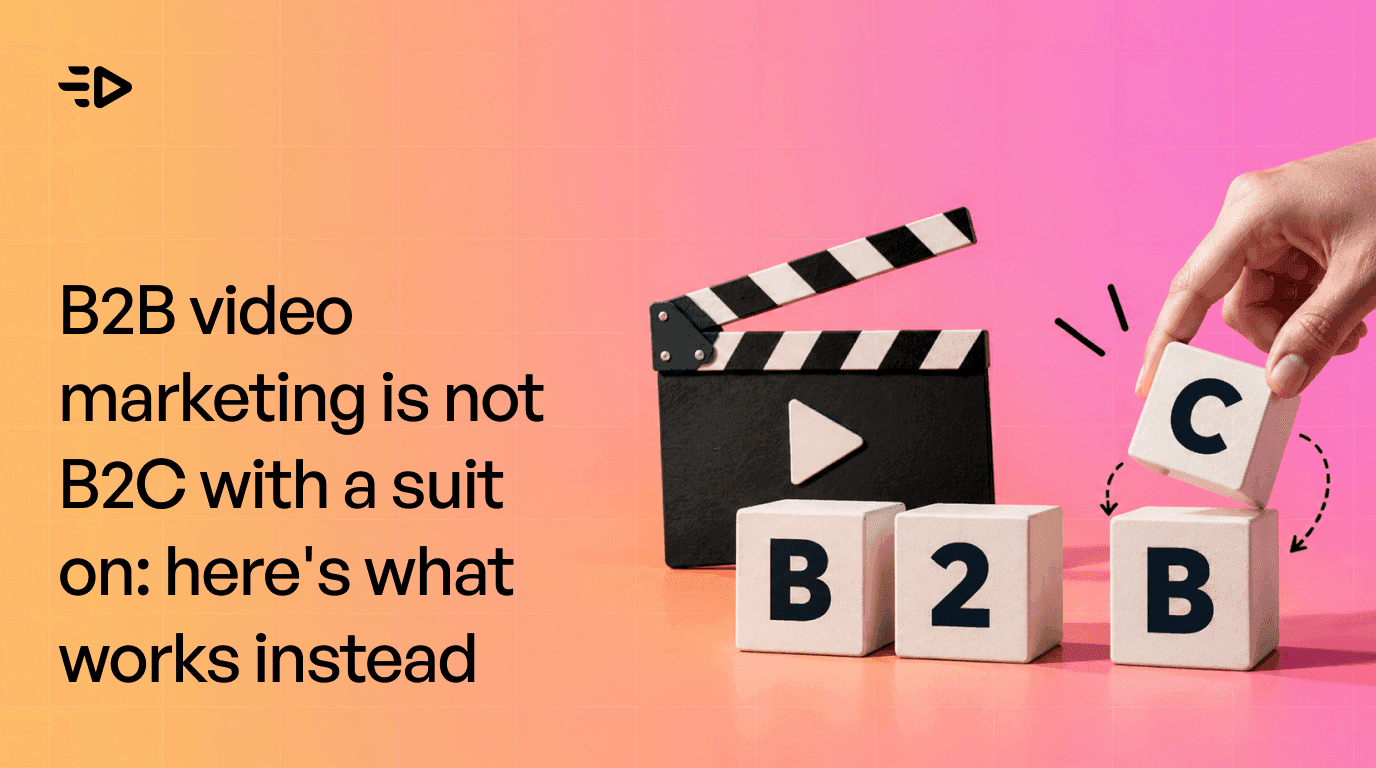 B2B video marketing is not B2C with a suit on