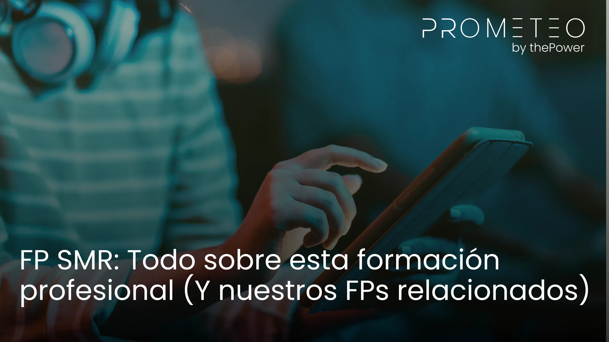 FP SMR: Todo sobre esta formación profesional (Y nuestros FPs relacionados)