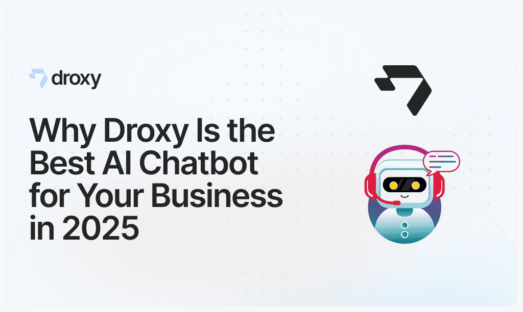Why Droxy Is the Best AI Chatbot for Your Business in 2025 - Droxy AI