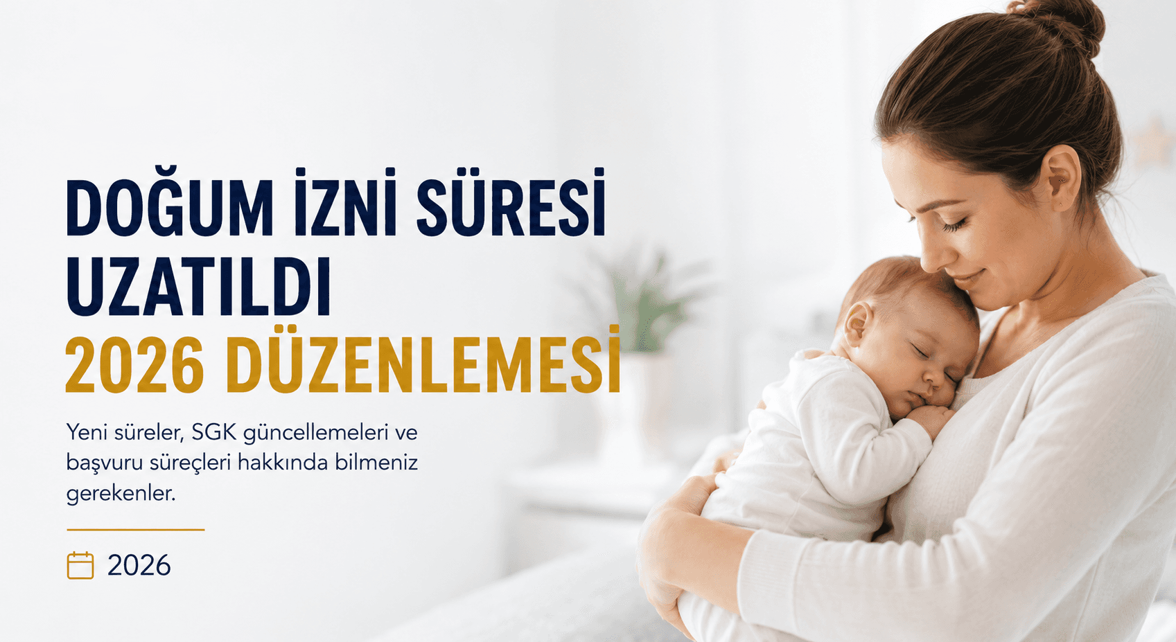 2026 doğum izni süresi düzenlemesini anlatan blog görseli, bebeğini tutan anne ve SGK güncelleme bilgileri