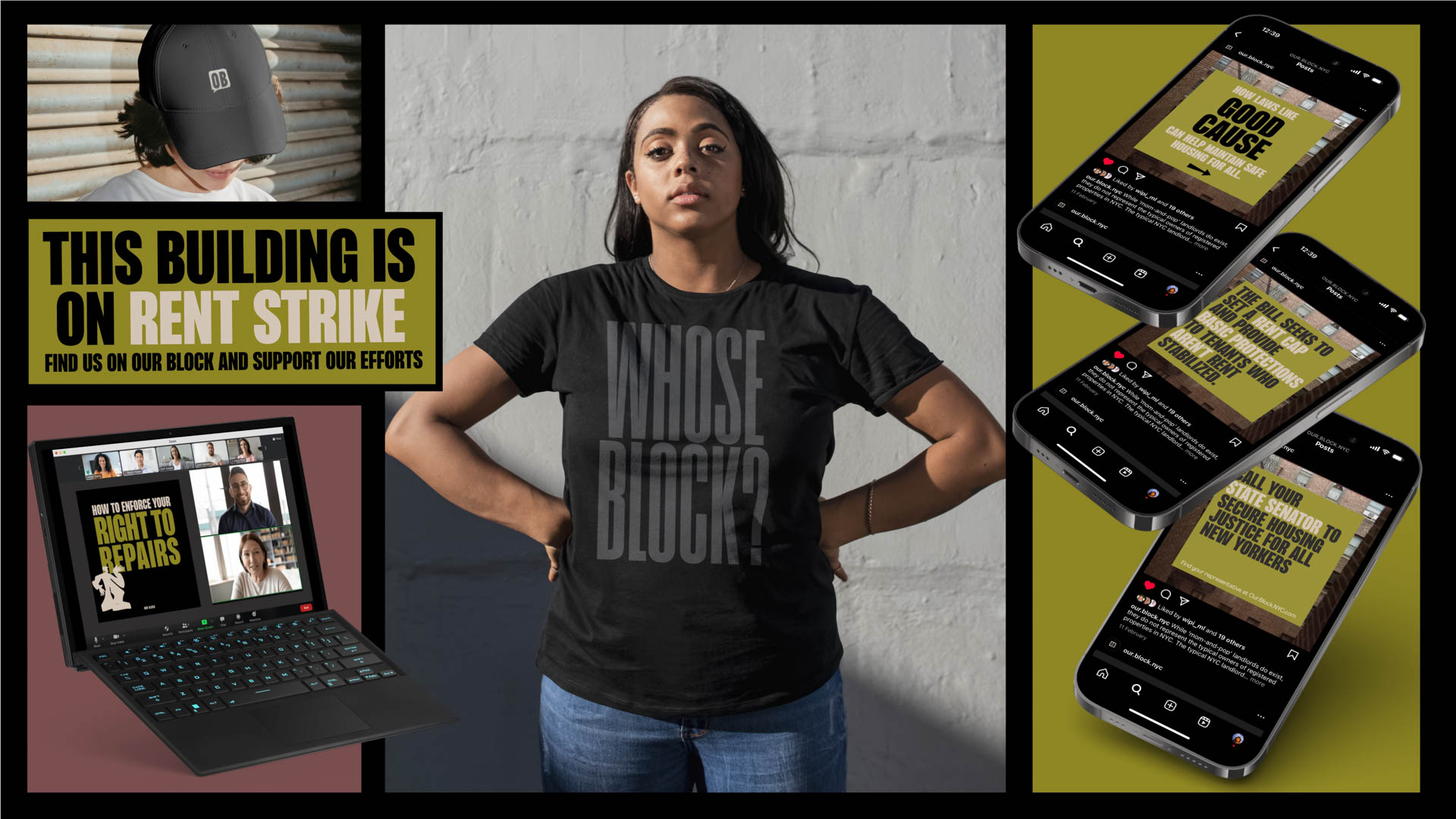 A woman in a black t-shirt with the words "WHOSE BLOCK?" stands against a white brick wall. She has her hands on her hips. Above her, a yellow banner reads “THIS BUILDING IS ON RENT STRIKE. USE OUR BLOCK AND SUPPORT OUR EFFORTS.” To the left, a laptop displays “HOW TO REQUEST A RENT TO REPAIRS.” To the right, three smartphones show “GOOD CAUSE” messages about securing housing for New Yorkers. The image is framed by a black border.