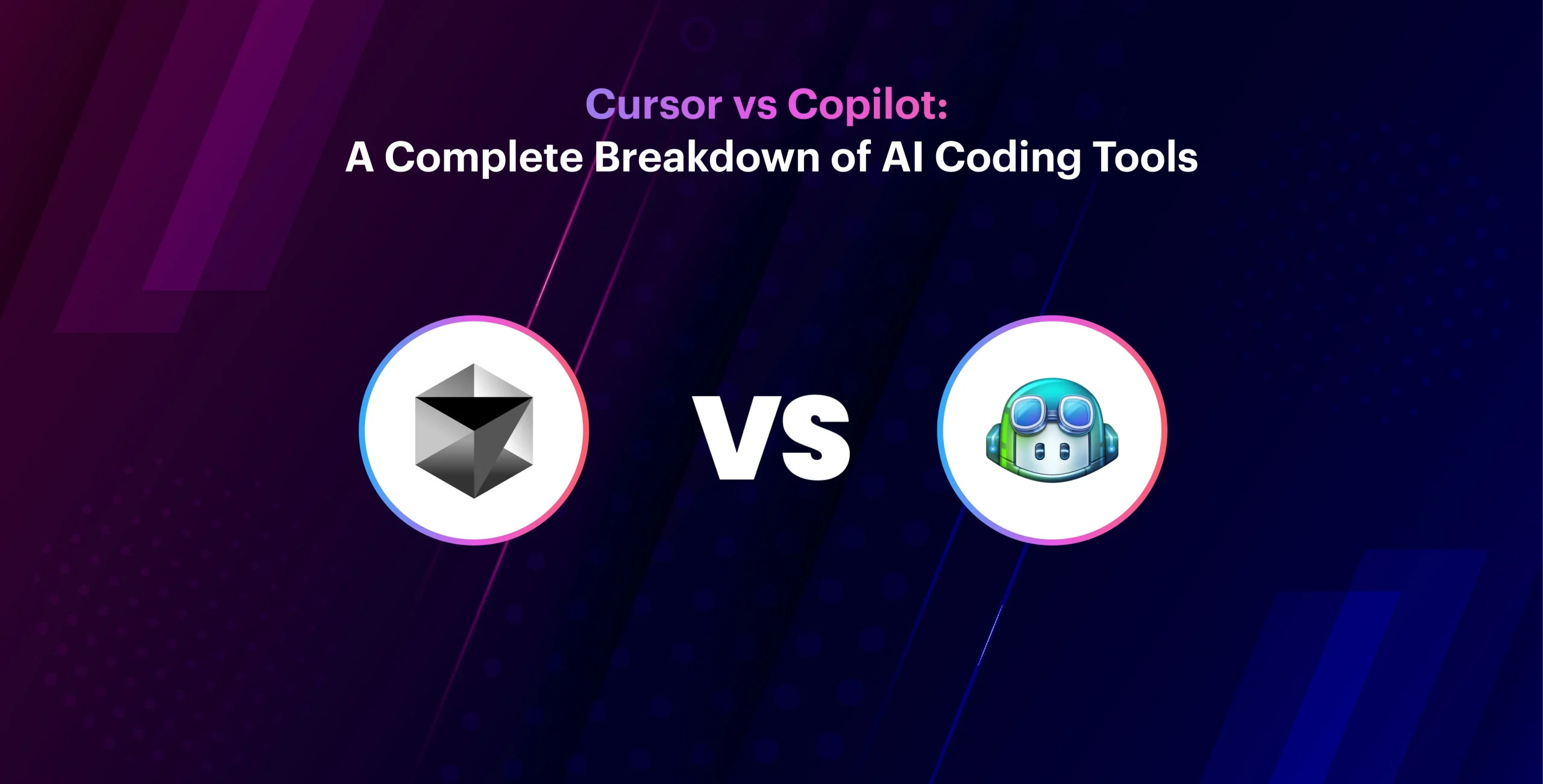 Cursor vs Copilot: A Complete Breakdown of AI Coding Tools