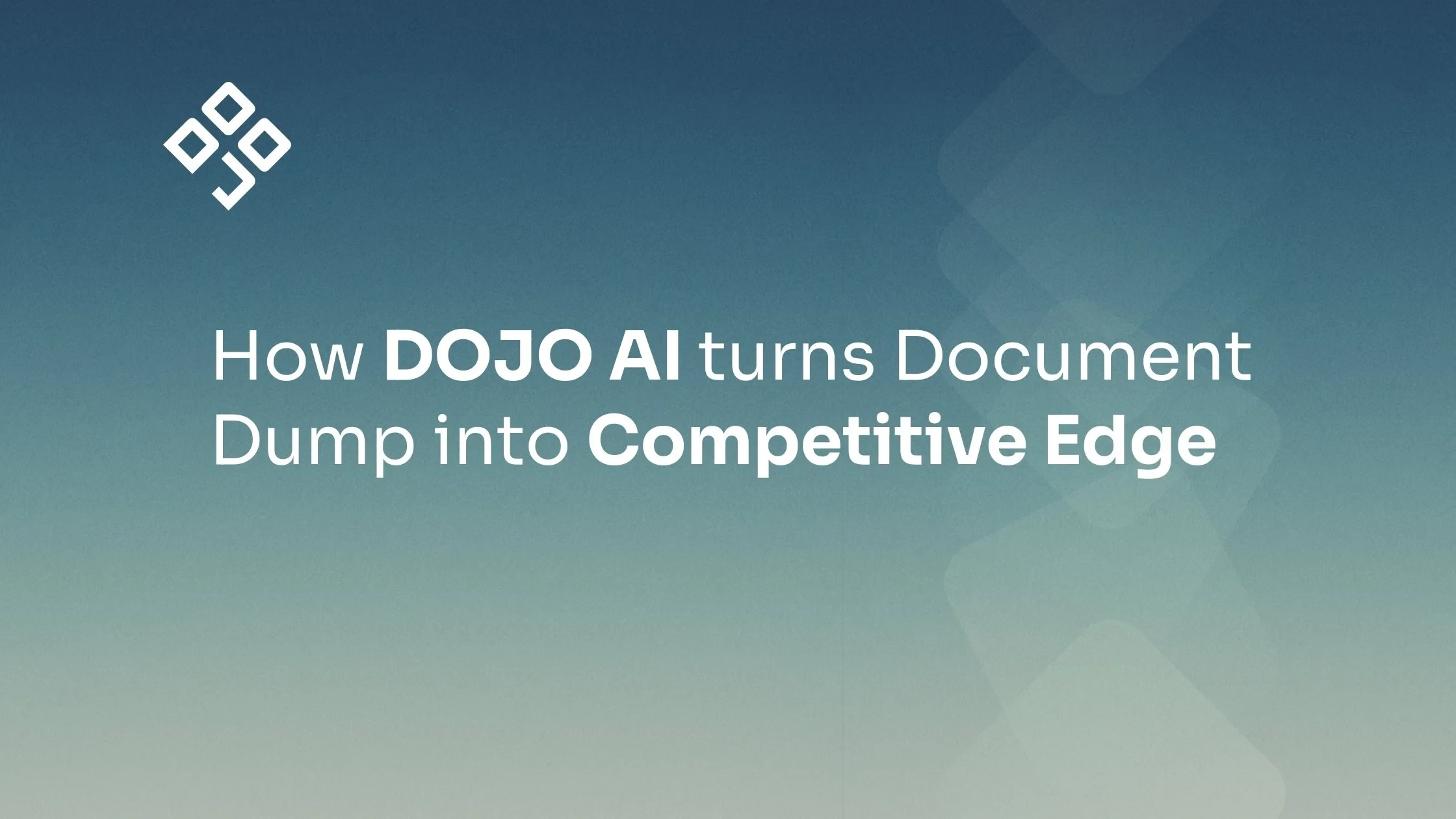 How DOJO AI turns Document Dump into Competitive Edge