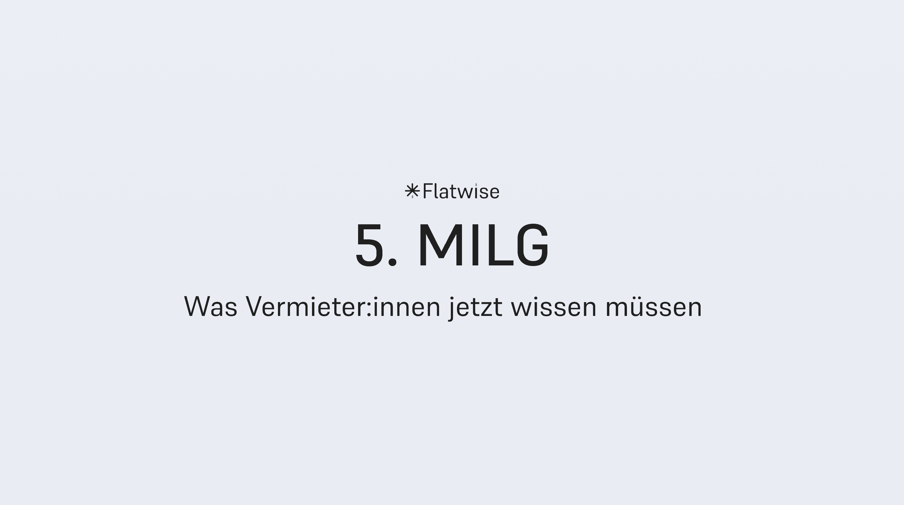 Das Titelbild zeigt den Titel "5. Milg", den Untertitel "Was Vermieter:innen jetzt wissen müssen" sowie das Flatwise Logo.