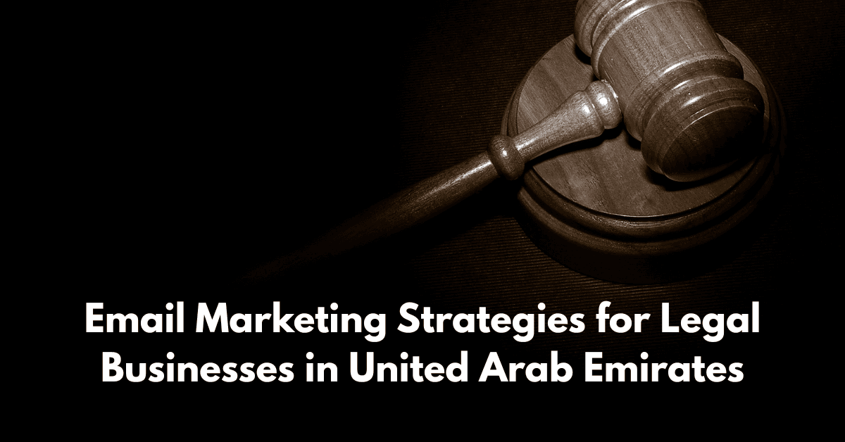 Best Email Marketing Strategies for Legal Businesses in United Arab Emirates