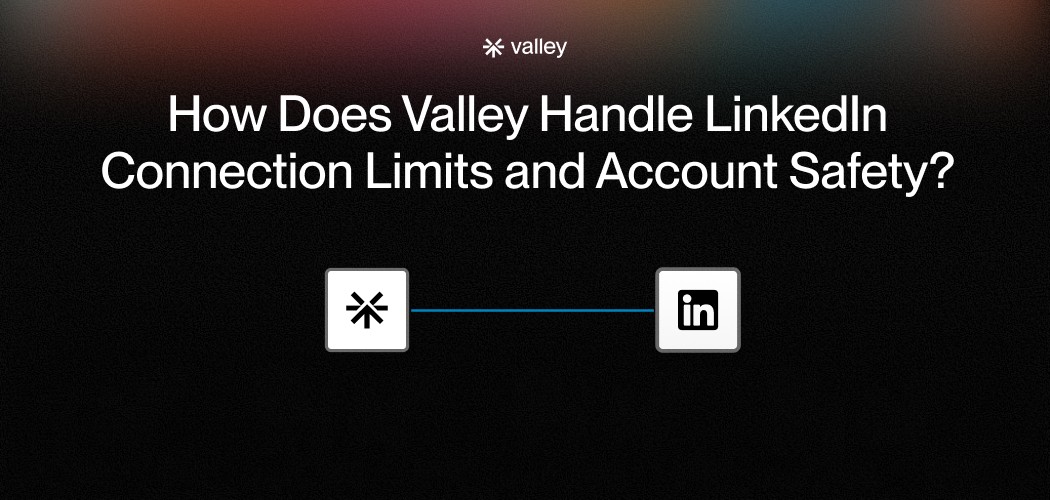 How Does Valley Handle Linkedin Connection Limits and Account Safety?