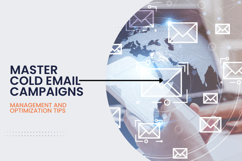 Master Cold Email Campaigns: Management & Optimization Tips