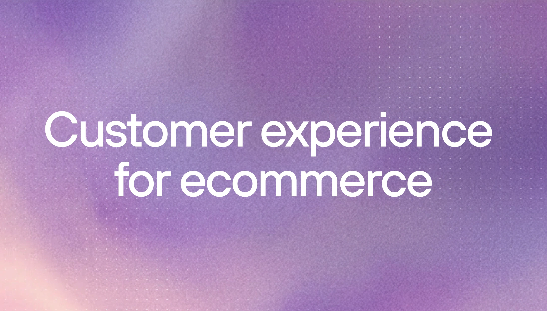 Customer experience platform for ecommerce: what Shopify brands need