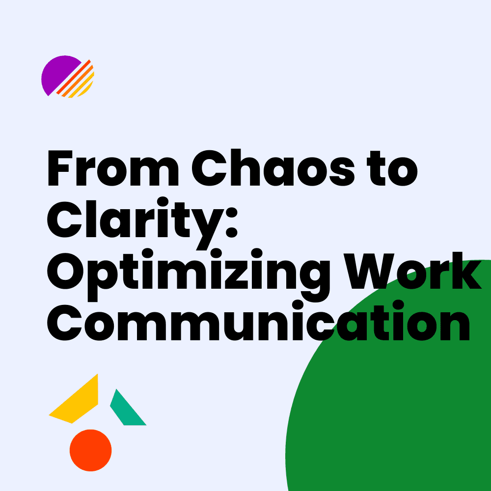 From Chaos to Clarity: Optimizing Work Communication
