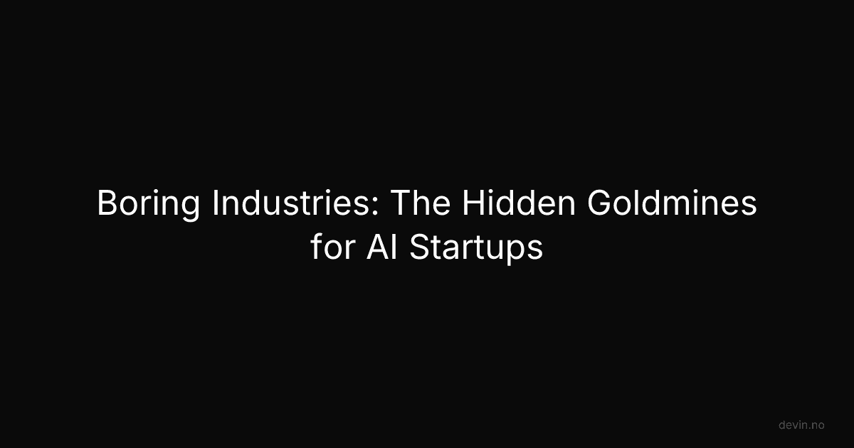 Boring Industries: The Hidden Goldmines for AI Startups - Dev, in