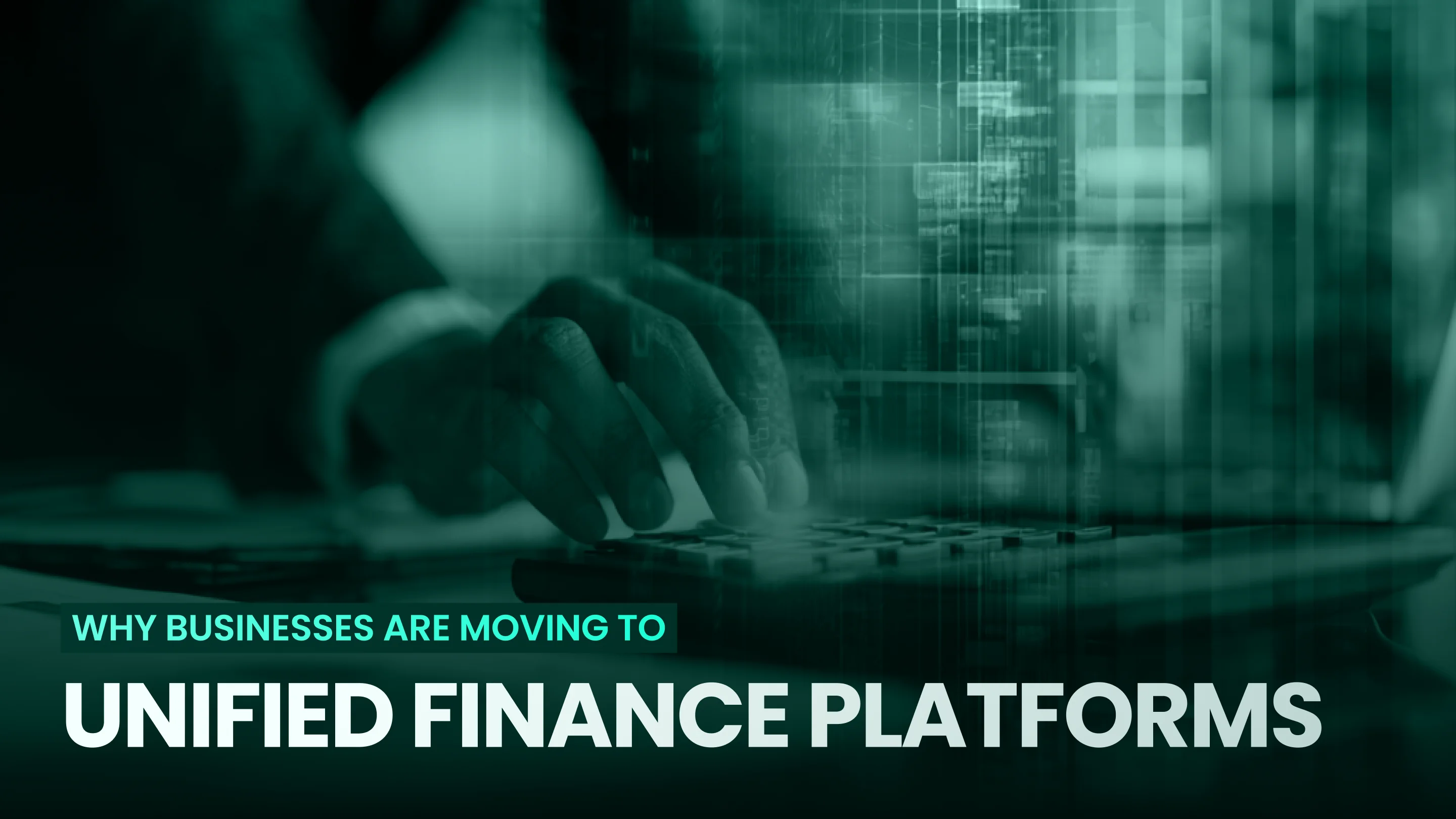 Why Businesses Are Moving to Unified Finance Platforms