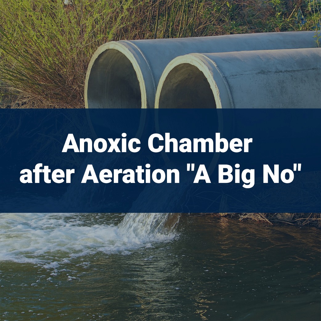 Anoxic Chamber After Aeration "A Big No"