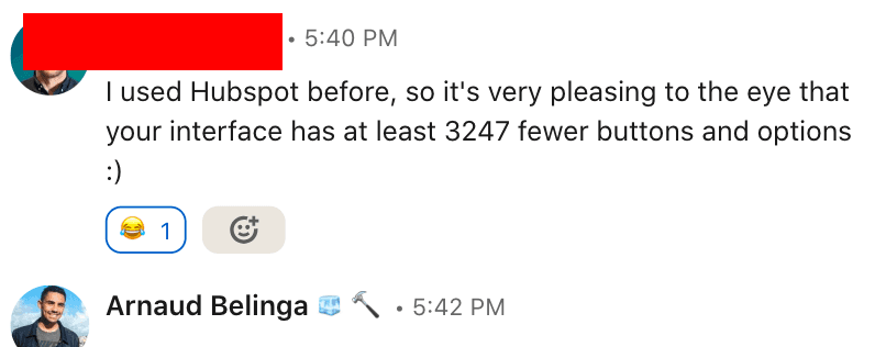Slack-style message: I used HubSpot before, so it is very pleasing to the eye that your interface has at least 3247 fewer buttons and options.