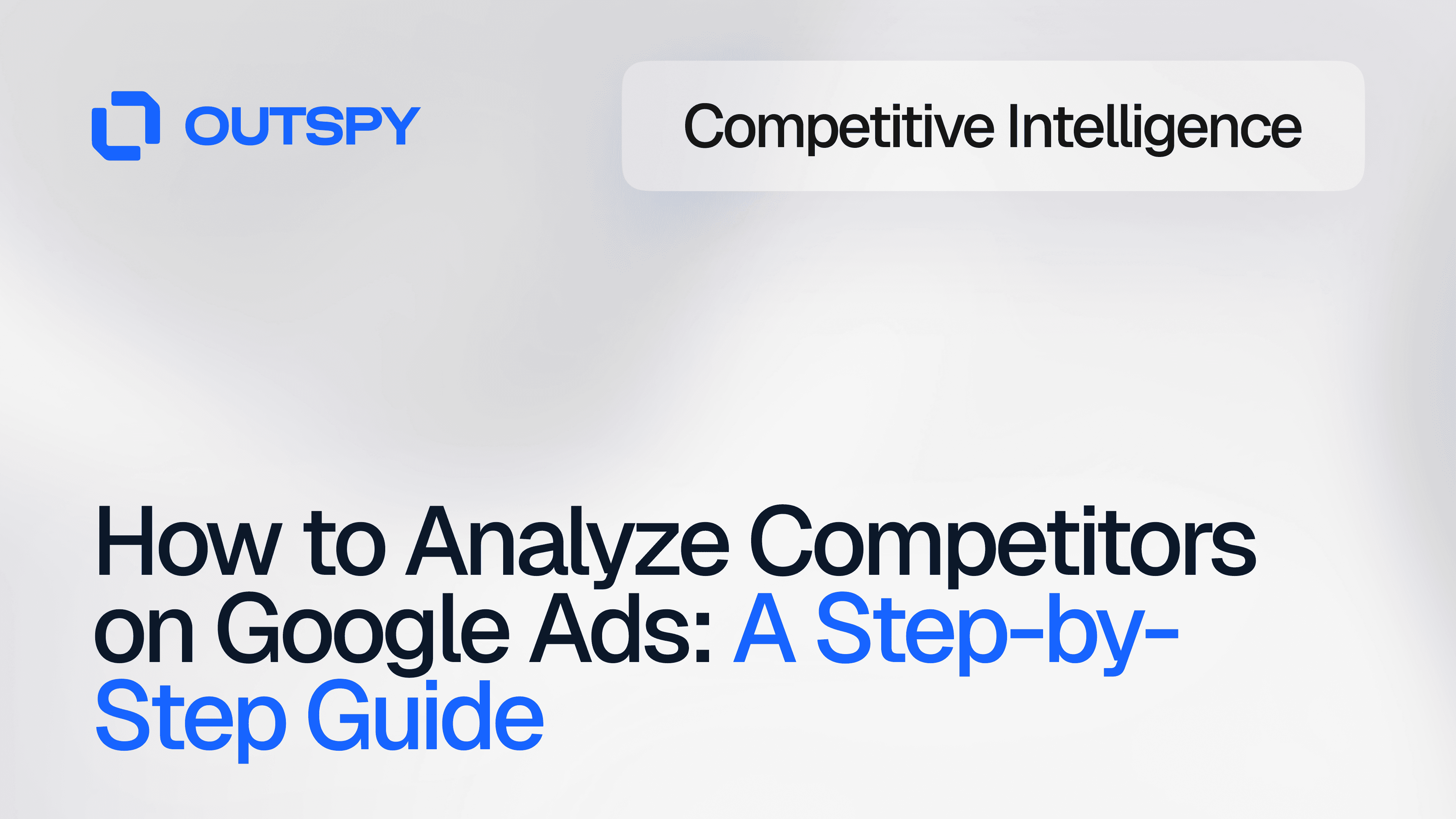 Graphic with OUTSPY logo and 'Competitive Intelligence' text at the top. Below, bold text reads 'How to Analyze Competitors on Google Ads: A Step-by-Step Guide.'