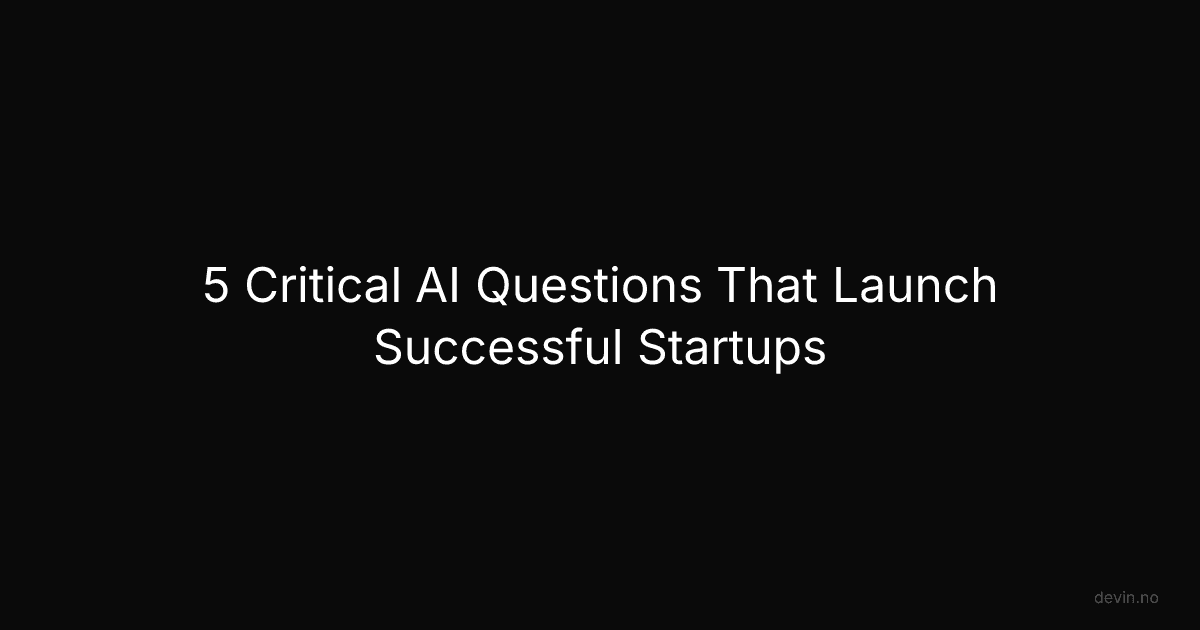 5 Critical AI Questions That Launch Successful Startups - Dev, in