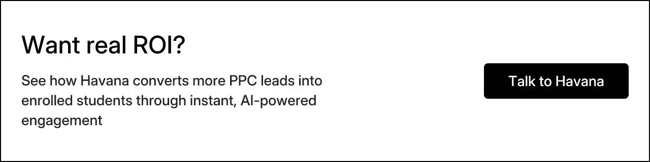 Want real ROI? See how Havana converts more PPC leads into enrolled students through instant, AI-powered engagement. Talk to Havana