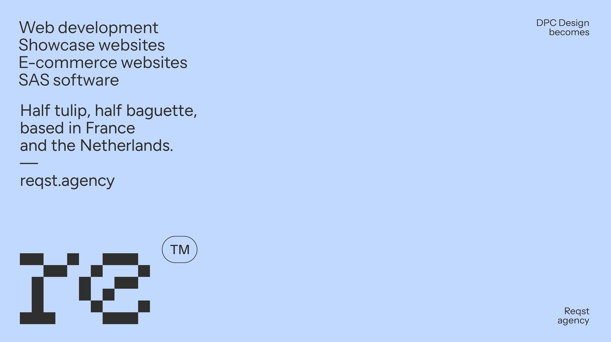 Expertises Reqst. + Half tulip, half baguette, based in France and the Netherlands.